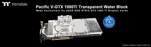曜越全新Pacific V-GTX 1080Ti透明水冷頭 專為華碩ASUS ROG STRIX GTX 1080 Ti顯卡打造